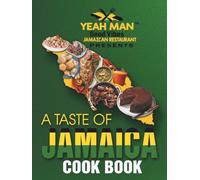 Yeah Man Good Vibes Jamaican Restaurant Presents a Taste of Jamaica: Cookbook
