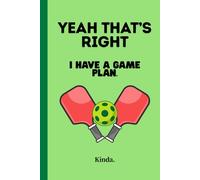 Yeah that's right. I have a plan. Kinda.: Pickleball funny strategy notebook journal for friends and family