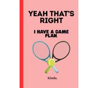 Yeah that's right. I have a plan. Kinda.: Tennis Funny Strategy Notebook/Journal gift for friends and family