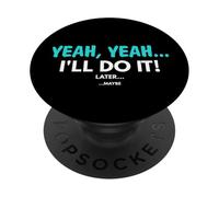 Yeah Yeah I'll Do It! Più tardi Maybee Divertente Adolescente Marito PopSockets PopGrip Adesivo