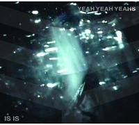 Yeah Yeah Yeahs - Is Is