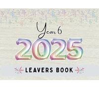 Year 6 Leavers Book 2025: A Keepsake for Classmates, Teachers & Family to Share Messages and Memories**