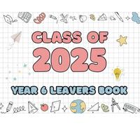 Year 6 Leavers Book 2025: A Keepsake for Messages, Photos, Signatures & Wishes from Friends and Teachers