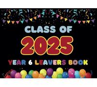 Year 6 Leavers Book 2025: A Keepsake for Messages, Photos, Signatures & Wishes from Friends and Teachers