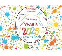 Year 6 Leavers Book 2025 : Collect Messages, Autographs & Wishes from Classmates, Teachers & Family.
