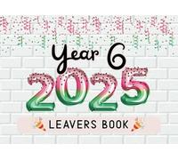 Year 6 Leavers Book 2025 : Primary School Leaving Keepsake for Classmates, Teachers & Family to Share Messages, Memories & Autographs