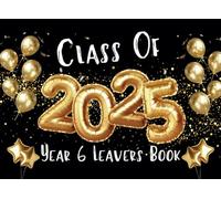 Year 6 Leavers Book: Class of 2025 Keepsake for Friends & Teachers