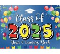 Year 6 Leavers Book: Class of 2025 Keepsake for Friends & Teachers