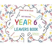 Year 6 Leavers Book : Collect Messages, Autographs & Well-Wishes from Classmates, Teachers & Family.