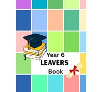 Year 6 LEAVERS Book: End of Year 6 Primary School Leavers Memory Book, Graduation Keepsake to write messages for classmates, Teachers, Parents-Drawings, Autographs, Pictures and more