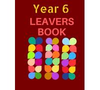 Year 6 LEAVERS BOOK: End of Year 6 Primary School Leavers Memory Book, Graduation Keepsake to write messages for classmates, Teachers, Parents-Drawings, Autographs, Pictures and more