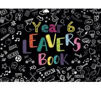 Year 6 Leavers Book: Primary School Memory Album, Graduation Keepsake to Write Messages & Collect Signatures For Classmates, Friends & Teachers To Record Meaningful Wishes.