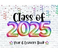 Year 6 Leavers Book: Rainbow Primary Junior School Leaving Keepsake For Classmates & Family To Sign Farewell Messages, Well Wishes, Autographs & Photos