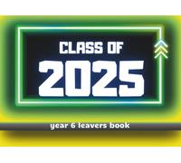 YEAR 6 LEAVING BOOK - CLASS OF 2025: SIGNING BOOK FOR MESSAGES & MEMORIES FROM CLASSMATES AND TEACHERS