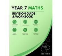 Year 7 Maths Revision Guide and Workbook: Annotated Examples, Answers, Practice Tests, Times Tables, Extended Practice, Problem Solving