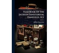 Year Book Of The Jackson Sanatorium, Dansville, N.y
