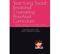 Year-Long Social-Emotional Counseling Preschool Curriculum: Identifying Feelings in Self and Others, Kindness, Perseverance, Self-Regulation, and Other Key Concepts