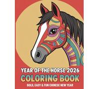 Year of the Horse 2026 Coloring Book: Bold, Easy & Fun Chinese New Year: A Festive Lunar New Year Coloring Adventure with 50 Creative Coloring Pages for Kids and Families
