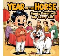 Year of the Horse: Family Dinner with My Crazy Cat A Funny Chinese New Year book for kids Story About Zodiac Animals, Family Traditions, Friendship, and Celebration Lunar New Year books for children's