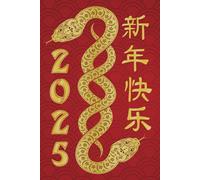 Year Of The Snake 2025, Lunar New Year 2025 Notebook: Happy Chinese New Year 2025 Gifts, Lined Journal For Men & Women And Kids, Chinese New Year 2025 Journal, 6"x9" / 120 Pages