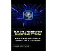 YEAR ONE CYBERSECURITY: FOUNDATIONAL OVERVIEW