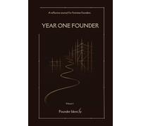 YEAR ONE FOUNDER: A Guided Reflection Journal for First-Time Founders, Startup Builders, Solo Entrepreneurs, and Small Business Owners Documenting Their First Year.