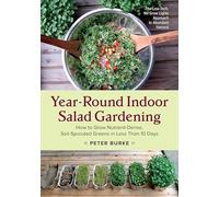 Year-Round Indoor Salad Gardening: How to Grow Nutrient-Dense, Soil-Sprouted Greens in Less Than 10 days
