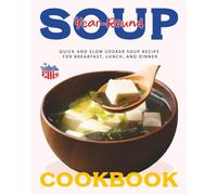 Year-Round Soup Cookbook: Quick and Slow Cooker Soup Recipes for Breakfast, Lunch, and Dinner