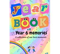 Yearbook Year 6 memories: A collection of our best moments