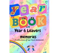 Yearbook Year 6 memories: A collection of our best moments