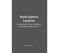 Yearly Expense Log Book: Annual Expense Tracker for Business, Self-Employed & Personal Use