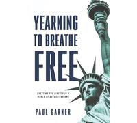 Yearning to Breathe Free: Questing for Liberty In a World of Authoritarians