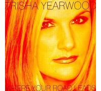Yearwood, Trisha - Where Your Road Leads by Yearwood, Trisha (1998) Audio CD