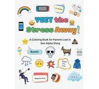 Yeet the Stress Away: A Coloring Book for Parents Lost in Gen Alpha Slang