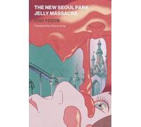 Yeeun Cho The New Seoul Park Jelly Massacre (Tascabile)