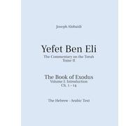 Yefet Ben Eli: The Commentary on the Torah. The Book of Exodus, Volume I: Ch. 1-14: The Hebrew Arabic Text