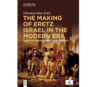 Yehoshua Ben-Arie The Making of Eretz Israel in the Modern Er (Copertina rigida)
