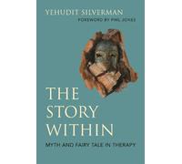 Yehudit Silverman The Story Within - Myth and Fairy Tale in Therapy (Tascabile)