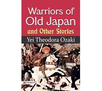 Yei Theodora Ozaki Warriors of Old Japan, and Other Stories (Tascabile)