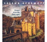 Yelena Eckemoff Scenes from the Dark Ages (CD)