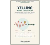 Yelling: What to Do Next: A Practical Parent Plan for Anger, Triggers, Firm Boundaries, and Repair - Ages 2-12