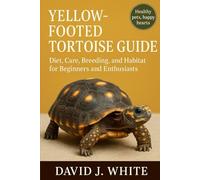 Yellow-Footed Tortoise Guide: Diet, Care, Breeding, and Habitat for Beginners and Enthusiasts