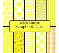 Yellow Patterns Scrapbook Paper: Decorative Scrapbooking Paper for Junk Journals, Gift-wrapping, Mixed-Media, Collage, Card Making, Decoupage, Origami