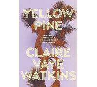 Yellow Pine: 'Watkins writes like an avenging angel' Jenny Offill