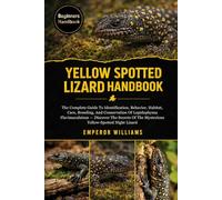 YELLOW SPOTTED LIZARD HANDBOOK: The Complete Guide To Identification, Behavior, Habitat, Care, Breeding, And Conservation Of Lepidophyma ... Of The Mysterious Yellow-Spotted Night Lizard
