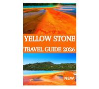 YELLOW STONE NATIONAL PARK TRAVEL GUIDE 2026