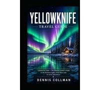 Yellowknife Travel Guide 2026