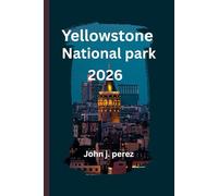 yellowstone 2026 national park: A Journey Into America’s First National Park