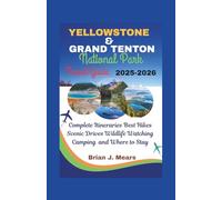 Yellowstone and Grand Teton national Park travel Guide 2025-2026: Complete Itineraries Best Hikes Scenic Drives Wildlife Watching Camping and Where to Stay