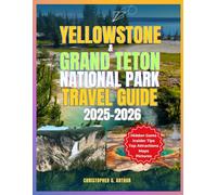 Yellowstone & Grand Teton National Parks Travel Guide 2025-2026: Insider Tips on Hiking Trails, Scenic Drives, Wildlife, Hidden Gems & Must-See Attractions